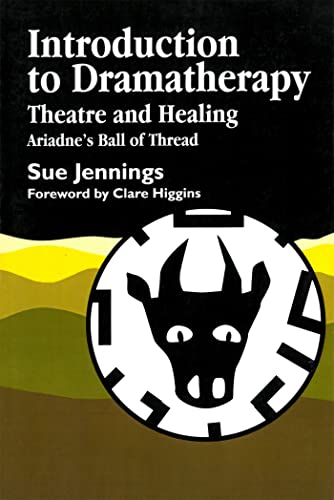 Introduction to Dramatherapy: Theatre and Healing - Ariadne's Ball of Thread (Art Therapies) von Jessica Kingsley Publishers, Ltd